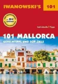 101 Mallorca - Reiseführer von Iwanowski : Geheimtipps und Top-Ziele (Iwanowski's 101) （3., überarb. Aufl. 2017. 270 S. Zahlreiche Abbildungen und Karten）