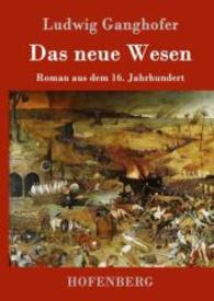 Das neue Wesen : Roman aus dem 16. Jahrhundert （2016. 252 S. 220 mm）