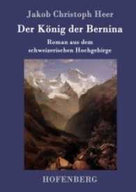Der K&ouml;nig der Bernina : Roman aus dem schweizerischen Hochgebirge （2017. 216 S. 220 mm）