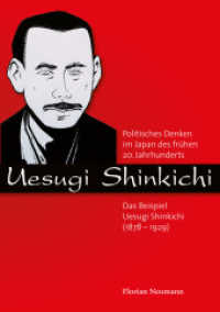 Politisches Denken im Japan des frühen 20. Jahrhunderts : Das Beispiel Uesugi Shinkichi (1878-1929). Diss. Univ. München 2011 (Überarbeitete Fassung) （2011. 333 S. 21 cm）