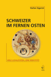 Schweizer im Fernen Osten : Viele Loyalitäten, eine Identität （2011. 378 S. m. zahlr. Abb. 24 cm）