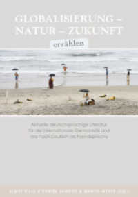 Globalisierung - Natur - Zukunft erzählen : Aktuelle deutschsprachige Literatur für die Internationale Germanistik und das Fach Deutsch als Fremdsprache （2015. 305 S. 21 cm）