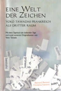 Eine Welt der Zeichen : Yoko Tawadas Frankreich als Dritter Raum. Mit dem Tagebuch der bebenden Tage und zwei weiteren Originaltexten von Yoko Tawada （2015. 298 S. 23 cm）