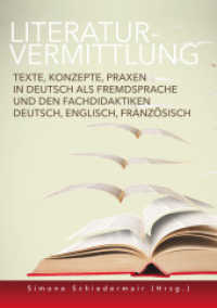 Literaturvermittlung : Texte, Konzepte, Praxen in Deutsch als Fremdsprache und den Fachdidaktiken Deutsch, Englisch, Französisch （2017. 273 S. 21 cm）