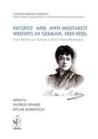 Pacifist and Anti-Militarist Writing in German, 1889-1928: : From Bertha von Suttner to Erich Maria Remarque (London German Studies .16) （2019. 307 S. 21 cm）