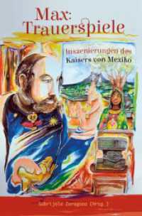 Max: Trauerspiele : Inszenierungen des Kaisers von Mexiko （2024. 372 S. 7 Farbabb. 22 cm）