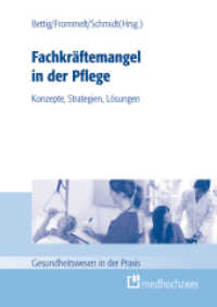 Fachkräftemangel in der Pflege: Konzepte, Strategien, Lösungen : Konzepte, Strategien, Lösungen (Gesundheitswesen in der Praxis) （2012. XII, 372 S. 24 cm）