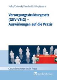 Versorgungsstrukturgesetz (GKV-VStG) - Auswirkungen auf die Praxis (Gesundheitswesen in der Praxis) （2012. 250 S. 240 mm）