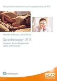 Gesundheitsreport 2017 : Analyse der Arbeitsunfähigkeitsdaten. Update: Schlafstörungen. (Beiträge zur Gesundheitsökonomie und Versorgungsforschung .16) （2017. 176 S. 241 mm）