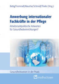 Anwerbung internationaler Fachkräfte in der Pflege : Arbeitsmarktpolitische Antworten für Gesundheitseinrichtungen? (Gesundheitswesen in der Praxis) （2021. IX, 201 S. 17 x 24 cm）