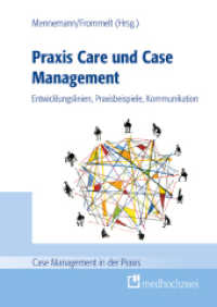 Praxis Care und Case Management : Entwicklungslinien, Praxisbeispiele, Kommunikation (Case Management in der Praxis) （2023. XII, 213 S. 24 cm）