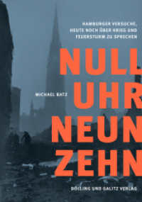 NULL UHR NEUNZEHN : Hamburger Versuche, heute noch über Krieg und Feuersturm zu sprechen （2023. 232 S. Farbabbildungen. 22 cm）