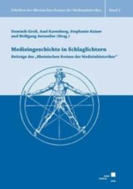 Medizingeschichte in Schlaglichtern : Beiträge des "Rheinischen Kreises der Medizinhistoriker" (Schriften des Rheinischen Kreises der Medizinhistoriker .2) （2011. 380 S. 23.5 cm）