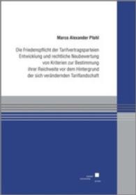 Die Friedenspflicht der Tarifvertragsparteien : Entwicklung und rechtliche Neubewertung von Kriterien zur Bestimmung ihrer Reichweite vor dem Hintergrund der sich verändernden Tariflandschaft （2010. 234 S. 21 cm）