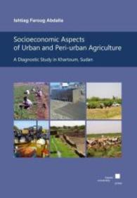 Socioeconomic Aspects of Urban and Peri-urban Agriculture: : A Diagnostic Study in Khartoum, Sudan （2012. 147 S. 24 cm）
