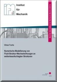 Numerische Modellierung von Fluid-Struktur-Wechselwirkungen an wellenbeaufschlagten Strukturen (Berichte des Instituts für Mechanik .2/2014) （2014. 210 S. 21 cm）