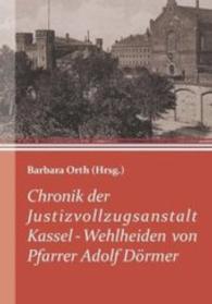 Chronik der Justizvollzugsanstalt Kassel-Wehlheiden von Pfarrer Adolf Dörmer （2014. 342 S. 21 cm）