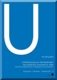 Unterst&uuml;tzung zum Wohlbefinden bei pl&ouml;tzlicher Krankheit im Alter : Verwirklichungschancen in Biographie und Interaktion (Biografie - Interaktion - Gesellschaft Bd.13) （2015. 226 S. 21 cm）