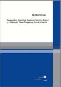 Cooperative Cognitive Spectrum Sensing Based on Optimized Time-Frequency Signal Analysis （2017. XIV, 100 S. 21 cm）