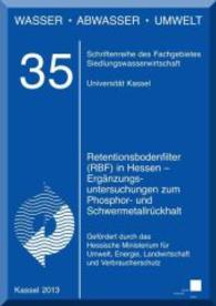 Rententionsbodenfilter (RBF) in Hessen - Ergänzungsuntersuchungen zum Phosphor- und Schwermetallrückhalt (Wasser, Abwasser, Umwelt .35) （2014. 248 S. 21 cm）