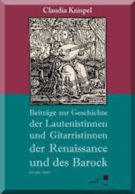 Beitr&auml;ge zur Geschichte der Lautenistinnen und Gitaristinnen der Renaissance und des Barock (ca. 1500-1750) （2014. 198 S. 21 cm）