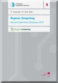 Organic Computing : Doctoral Dissertation Colloquium 2014 (Intelligent Embedded Systems .4) （2014. 170 S. 21 cm）