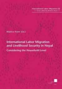 International Labor Migration and Livelihood Security in Nepal : Considering the Household Level (International Labor Migration .22) （2017. VIII, 264 S. 21 cm）