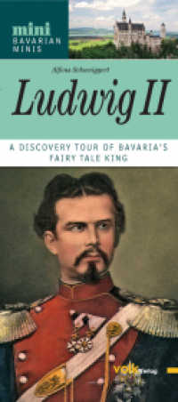 Ludwig II., English edition : A Discovery Tour of Bavaria's Fairy Tale King (mini, Bavarian Minis) （2011. n. pag. With numerous ill. (mostly col.). 22 cm）