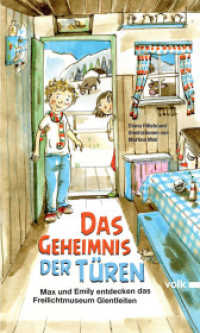 Das Geheimnis der Türen : Max und Emily entdecken das Freilichtmuseum Glentleiten （2013. 128 S. zahlr. Abb. u. farb. Ill. 21 cm）
