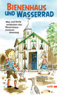 Bienenhaus und Wasserrad : Max und Emily entdecken das Bauernhausmuseum Amerang （2013. 120 S. m. zahlr. farb. Abb. 210 mm）