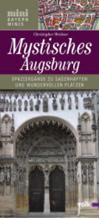 Mystisches Augsburg : Spaziergänge zu sagenhaften und wundervollen Plätzen (mini, München Minis) （2014. 20 S. m. zahlr. farb. Abb. u. 1 Pln. 22 cm）