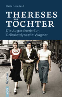 Thereses Töchter : Die Augustinerbräu-Gründerdynastie Wagner. Roman （2. Aufl. 2021. 568 S. mit historischen Aufnahmen der Brauerei Augustin）