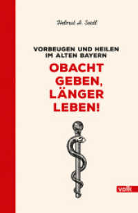 Obacht geben, länger leben! : Vorbeugen und heilen im alten Bayern （2022. 196 S. 20 cm）
