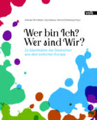 Wer bin Ich? Wer sind Wir? : Zu Identitäten der Deutschen aus dem östlichen Europa （2023. 224 S. durchgehend farbig bebildert. 24 cm）