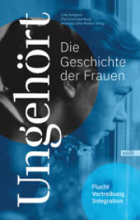 Ungehört - die Geschichte der Frauen : Flucht, Vertreibung, Integration （2024. 300 S. mit zahlreichen historischen Abbildungen. 23 cm）