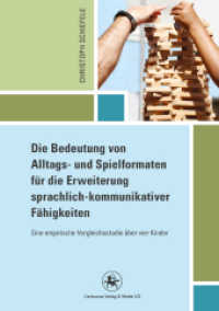 Die Bedeutung von Alltags- und Spielformaten für die Erweiterung sprachlich-kommunikativer Fähigkeiten : Eine empirische Vergleichsstudie über vier Kinder (Reihe Pädagogik) （2012）
