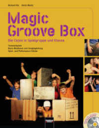 Magic Groove Box, m. Audio-CD/CD-ROM : Die Cajon in Spielgruppe und Klasse. Trommelspiele, Basis-Rhythmen und Songbegleitung, Spiel- und Performance-Stücke （2010. 136 S. m. zahlr. farb. Fotos. 28.5 cm）