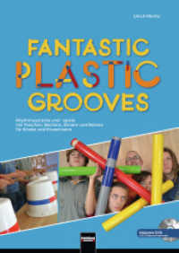 Fantastic Plastic Grooves, m. DVD-ROM : Rhythmusspiele mit Flaschen, Bechern, Eimern und Abflussröhren für Kinder und Erwachsene （2018. 120 S. m. farb. Fotos und zahlr. Illustr. 29,7 cm）