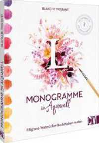 Monogramme in Aquarell : Filigrane Watercolor-Buchstaben malen. Mit Vorlagen für das ganze Alphabet （2025. 144 S. 24.6 cm）