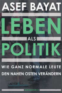 Leben als Politik : Wie ganz normale Leute den Nahen Osten verändern （erw. Aufl. 2012. 256 S. 21 cm）
