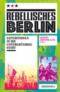 Rebellisches Berlin : Expeditionen in die untergründige Stadt. Gruppe Panther & Co. （2021. 840 S. 22 cm）