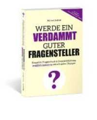 Werde ein verdammt guter Fragensteller : Empathie， Fragetechnik & Gesprächsführung praktisch trainieren mit schnellen Übungen
