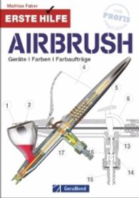 Erste Hilfe Airbrush : Geräte, Farben, Farbaufträge （2. Aufl. 2022. 160 S. m. 180 Abb. 23.5 cm）