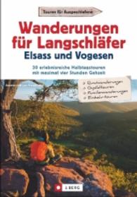 Wanderungen für Langschläfer Elsass und Vogesen : 30 erlebnisreiche Halbtagstourenmit maximal vier Stunden Gehzeit (Touren für Ausgeschlafene) （2. Aufl. 2021. 126 S. m. zahlr. farb. Abb. u. Ktn.-Skizzen. 23.5 cm）