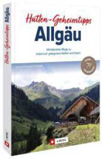 Hütten-Geheimtipps Allgäu : Unbekannte Wege zu malerisch gelegenen Hütten und Alpen （2023. 128 S. 23.5 cm）