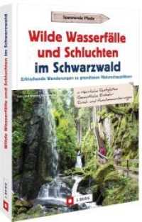 Wilde Wasserfälle und Schluchten im Schwarzwald : Erfrischende Wanderungen zu grandiosen Naturschauplätzen （2022. 128 S. 23.5 cm）