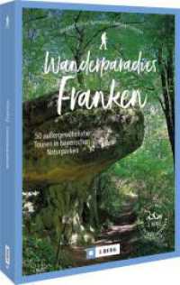 Wanderparadies Franken : 50 außergewöhnliche Touren in bayerischen Naturparken （2025. 224 S. 23.5 cm）