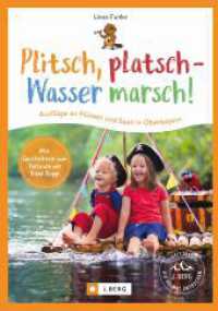 Plitsch, platsch - Wasser marsch! : Ausflüge an Flüssen und Seen in Oberbayern. Mit Geschichten zum Vorlesen von Biber Beppi （2024. 128 S. 23.5 cm）
