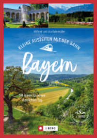 Kleine Auszeiten mit der Bahn Bayern : 70 Ideen für einen herrlichen Tag （2024. 192 S. 23.5 cm）