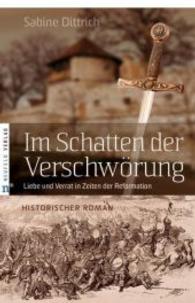 Im Schatten der Verschwörung : Liebe und Verrat in Zeiten der Reformation. Historischer Roman （2015. 160 S. 210 mm）